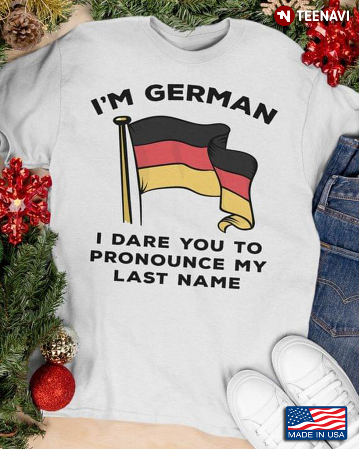 I'm German I Dare You To Pronounce My Last Name
