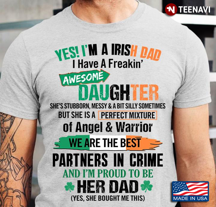 Yes I'm A Irish Dad I Have A Freakin' Awesome Daughter
