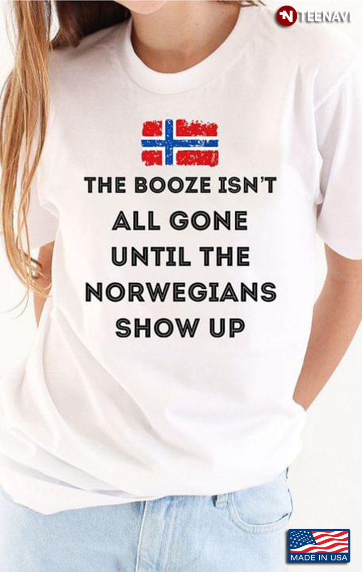 The Booze Isn't All Gone Until The Norwegians Show Up