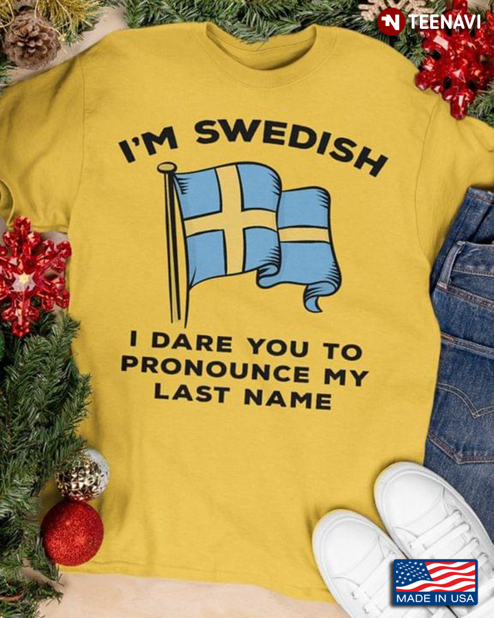 I'm Swedish I Dare You To Pronounce My Last Name