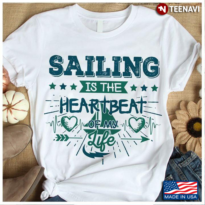 Sailing Is The Heartbeat Of My Life for Sailing Lover
