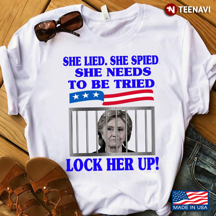 Hillary Clinton She Lied She Spied She Needs To Be Tried Lock Her Up