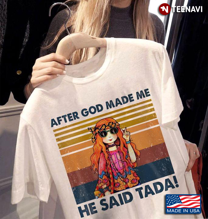 Vintage Hippie Girl After God Made Me He Said Tada