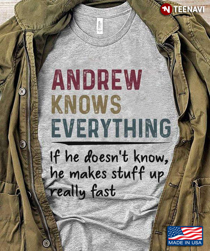 Andrew Knows Everything If He Doesn't Know He Makes Stuff Up Really Fast