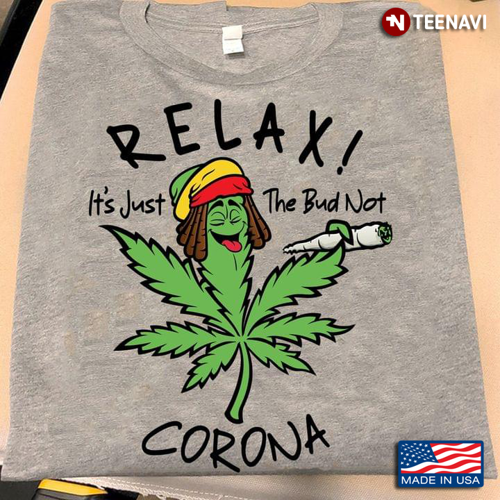 Cannabist Relax It's Just The Bud Not Corona