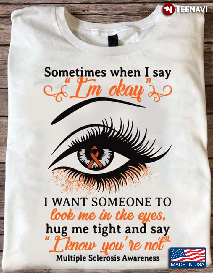Sometimes When I Say I'm Okay Multiple Sclerosis Awareness