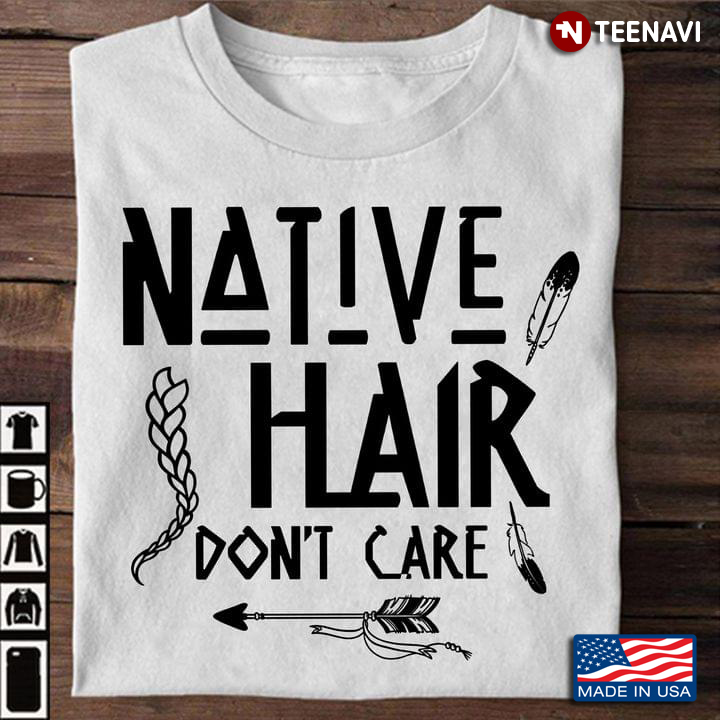 Native American Native Hair Don't Care