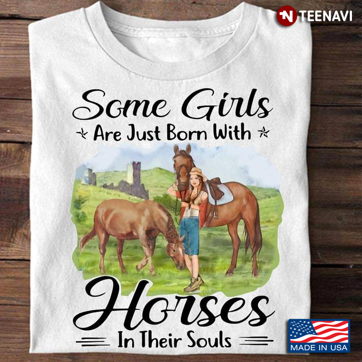 Some Girls Are Just Born With Horses In Their Souls for Horse Lover