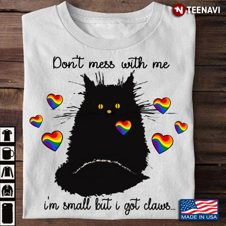 LGBT Black Cat Don't Mess With Me I'm Small But I Got Claws