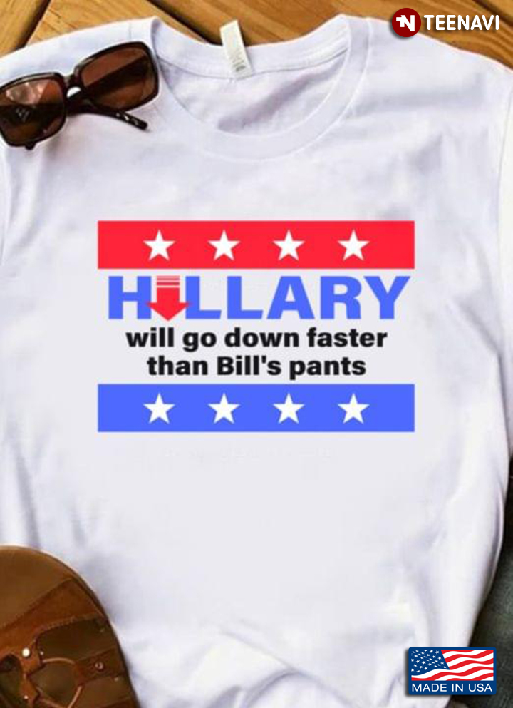 Hillary Will Go Down Faster Then Bill's Pants
