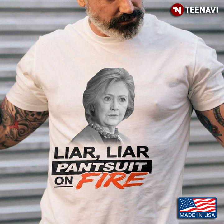 Hillary Clinton Liar Liar Pantsuit On Fire