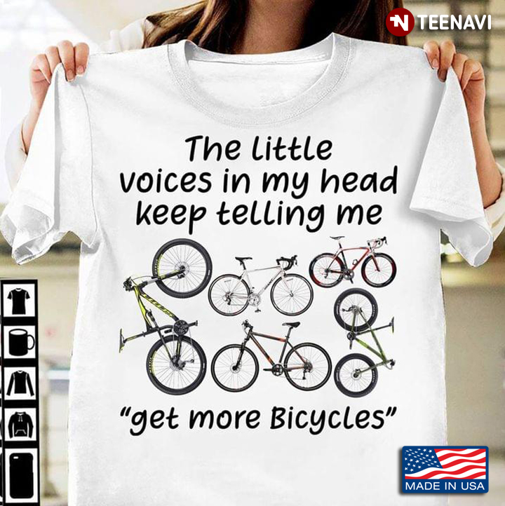 The Little Voices In My Head Keep Telling Me Get More Bicycles