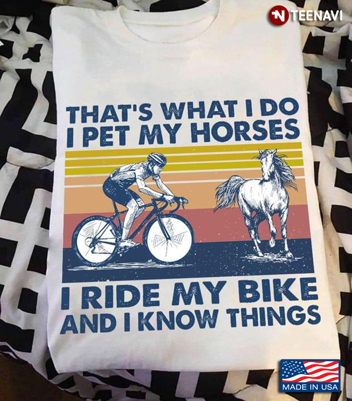 Vintage That's What I Do I Pet My Horses I Ride My Bike And I Know Things