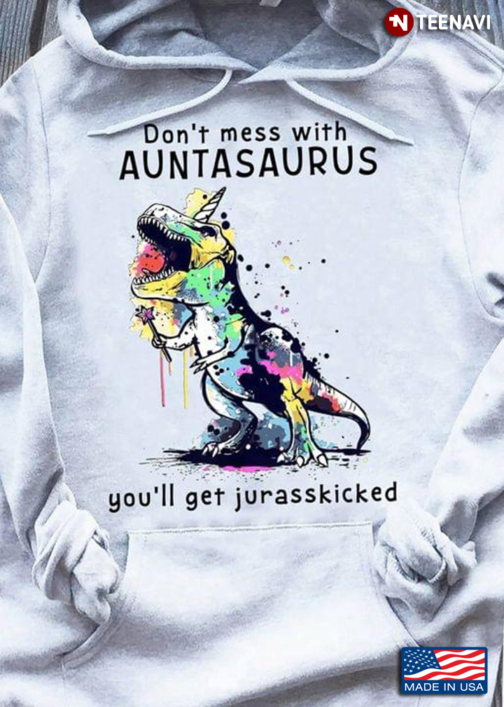 Dinosaur Don't Mess With Auntasaurus You'll Get Jurasskicked