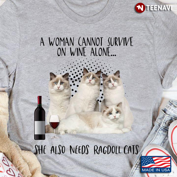 A Woman Cannot Survive On Wine Alone She Also Needs Ragdoll Cats