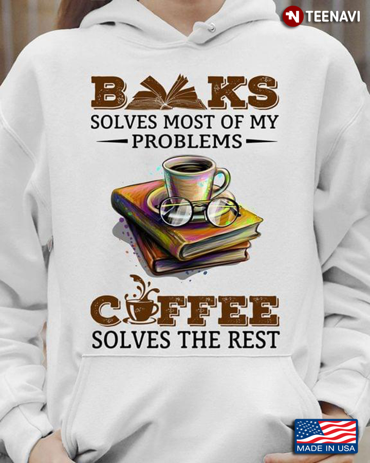 Books Solves Most Of My Problems Coffee Solves The Rest