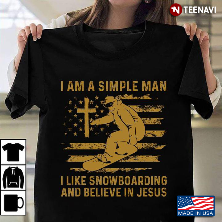 I Am A Simple Man I Like Snowboarding And Believe In Jesus