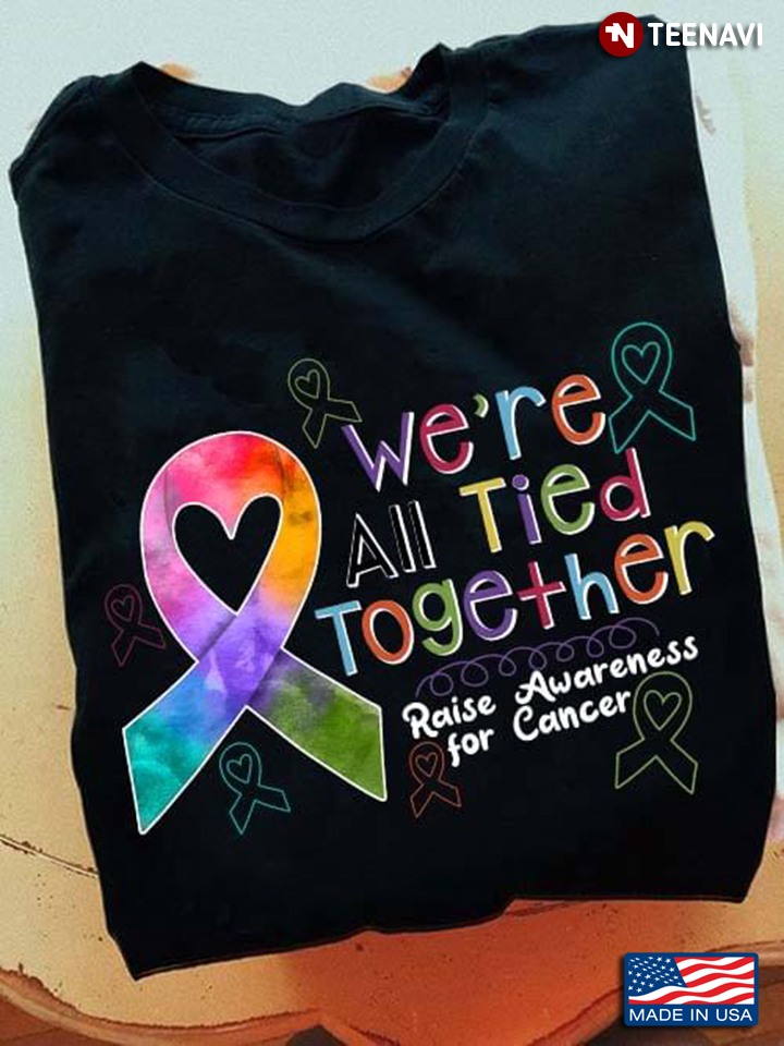 We're All Tied Together Raise Awareness For Cancer