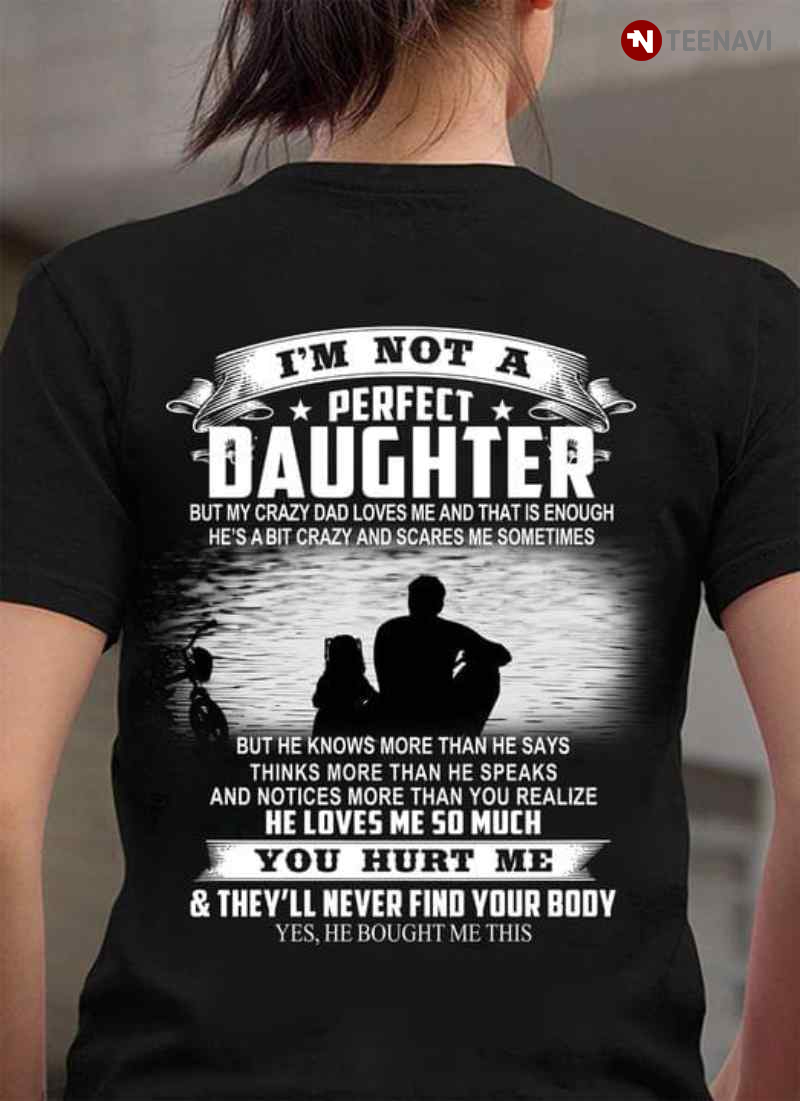 I'm Not A Perfect Daughter But My Crazy Dad Loves Me