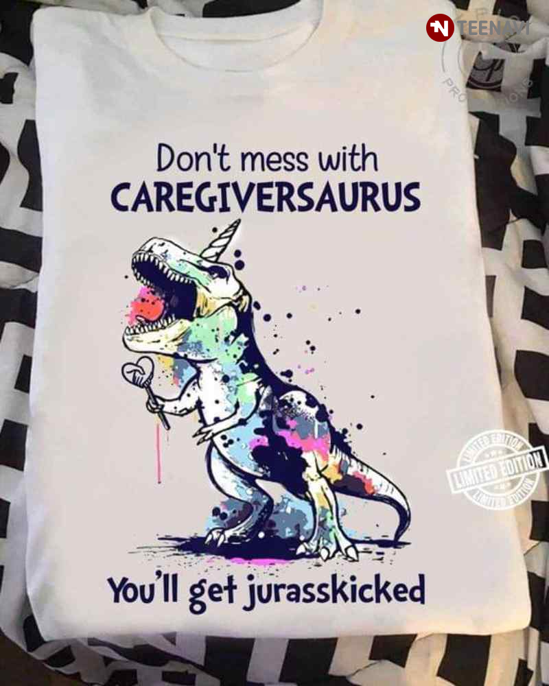 Dinosaur Don't Mess With Caregiversaurus You'll Get Jurasskicked