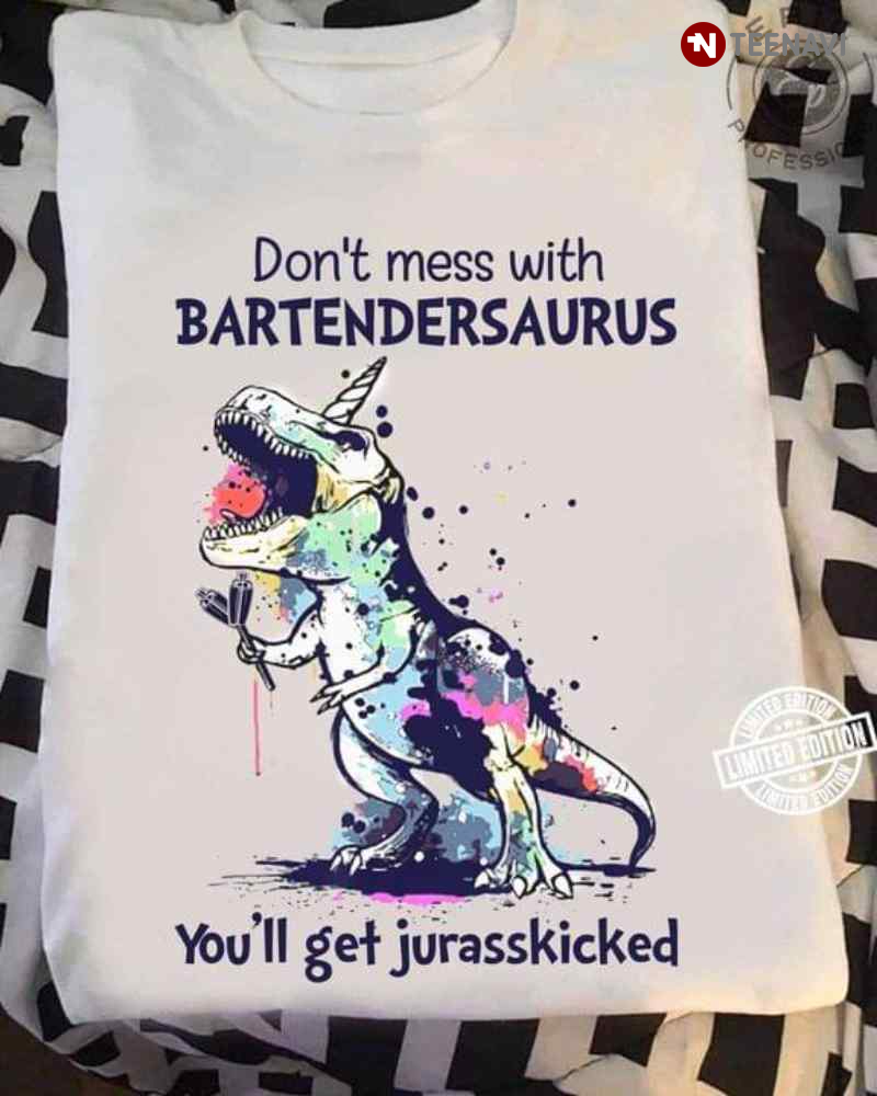 Dinosaur Don't Mess With Bartendersaurus You'll Get Jurasskicked