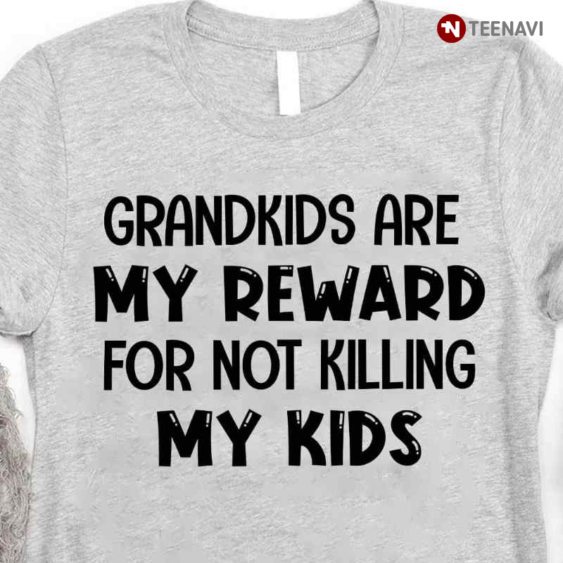 Grandkids Are My Reward For Not Killing My Kids