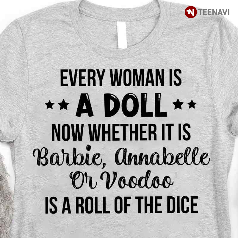 Every Woman Is A Doll Now Whether It Is Barbie Annabelle Or Voodoo Is A Roll