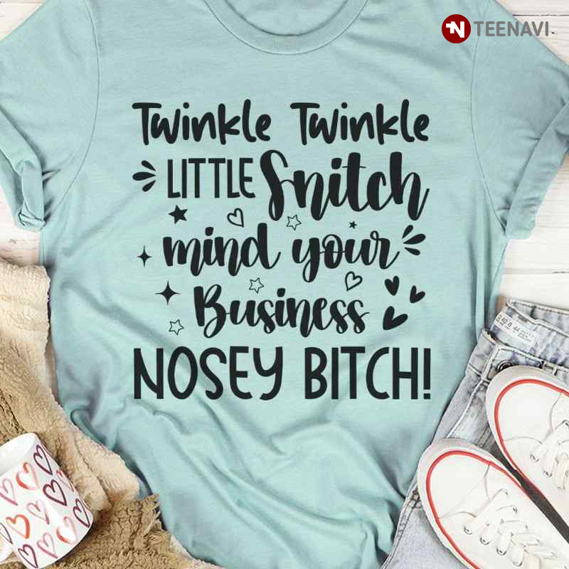 Twinkle Twinkle Little Snitch Mind Your Business Nosey Bitch