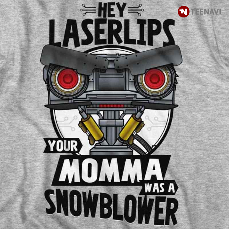 Hey Laserlips Your Momma Was A Snowblower