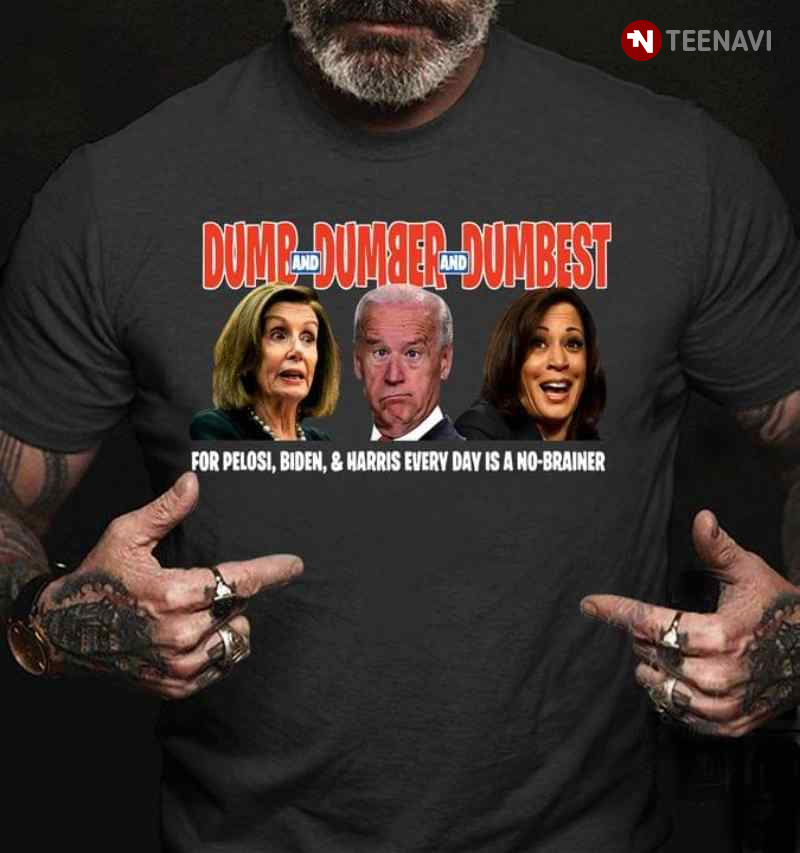 Dumb And Dumber And Dumbest For Pelosi Biden And Harris