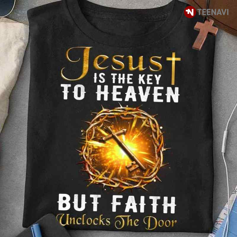 Jesus Is The Key To Heaven But Faith Unclocks The Door