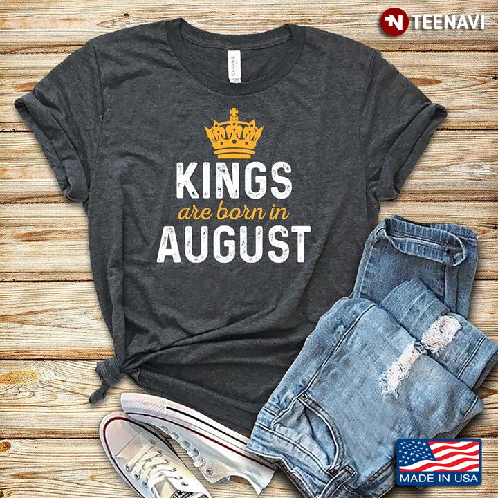 Kings Are Born In August