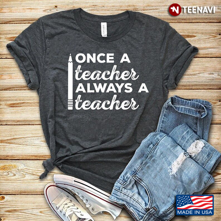 Once A Teacher Always A Teacher