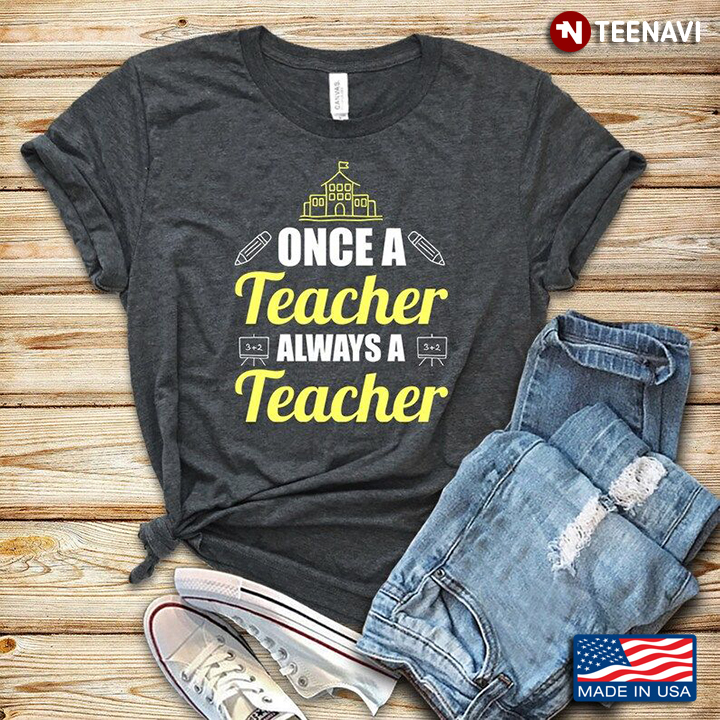Once A Teacher Always A Teacher