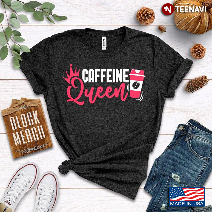 Caffeine Queen for Coffee Lover