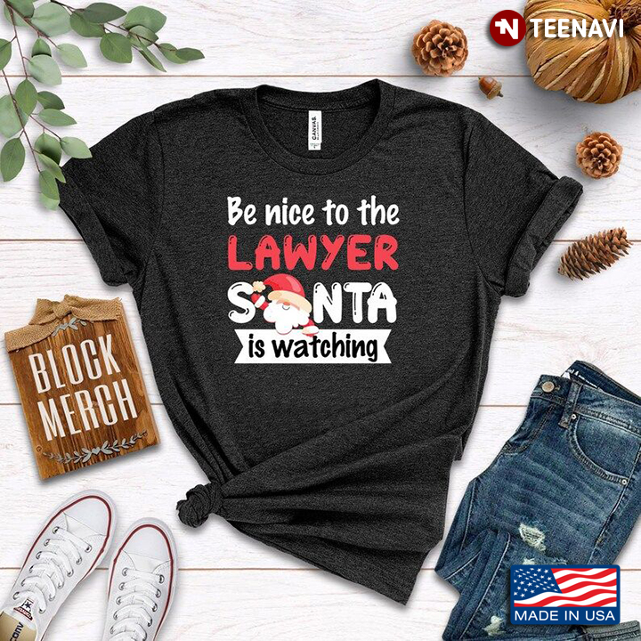 Be Nice To The Lawyer Santa Is Watching for Christmas
