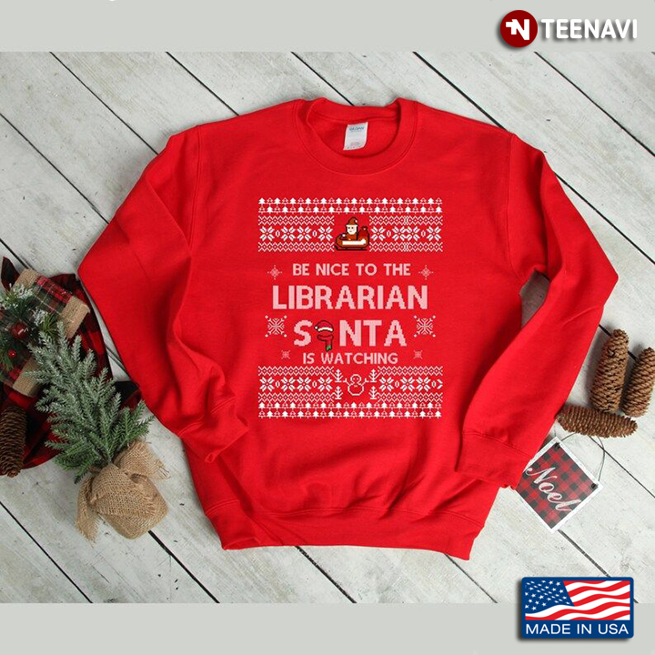 Be Nice To The Librarian Santa Is Watching Ugly Christmas