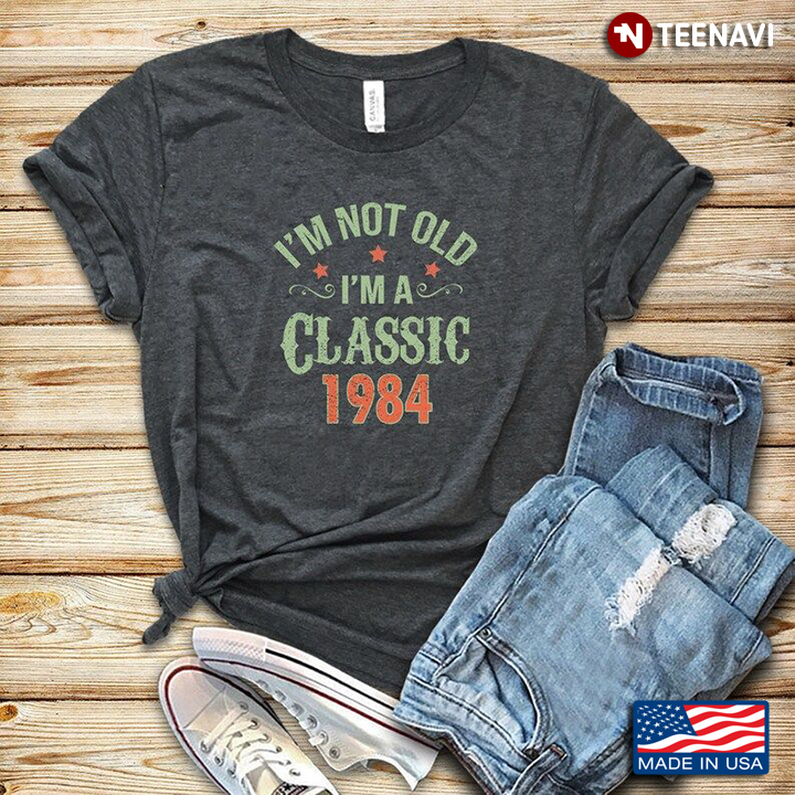I'm Not Old I'm Classic 1984