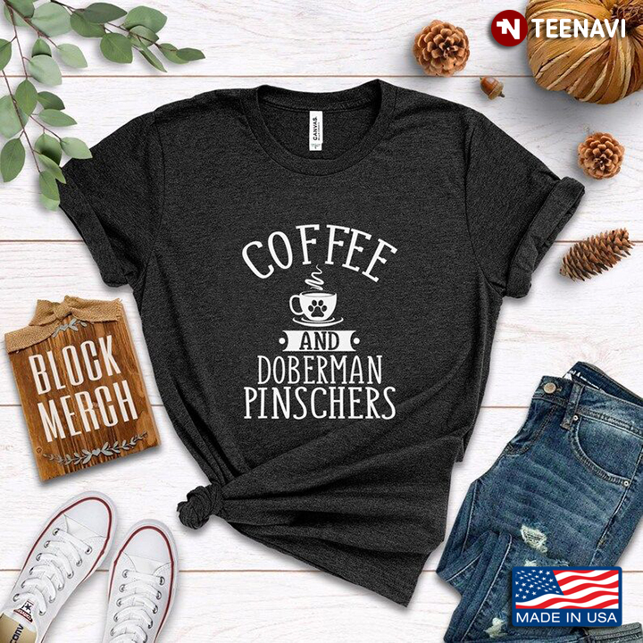 Coffee And Doberman Pinschers for Coffee And Dog Lover