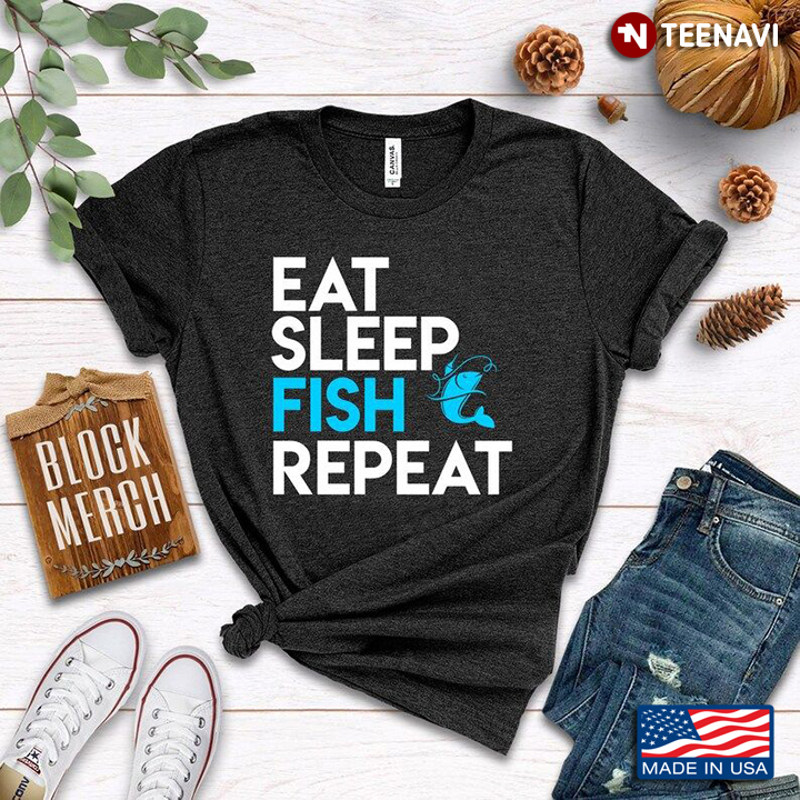 Eat Sleep Fish Repeat for Fishing Lover