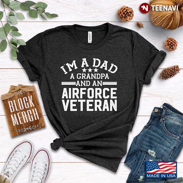I'm A Dad A Grandpa And An Airforce Veteran
