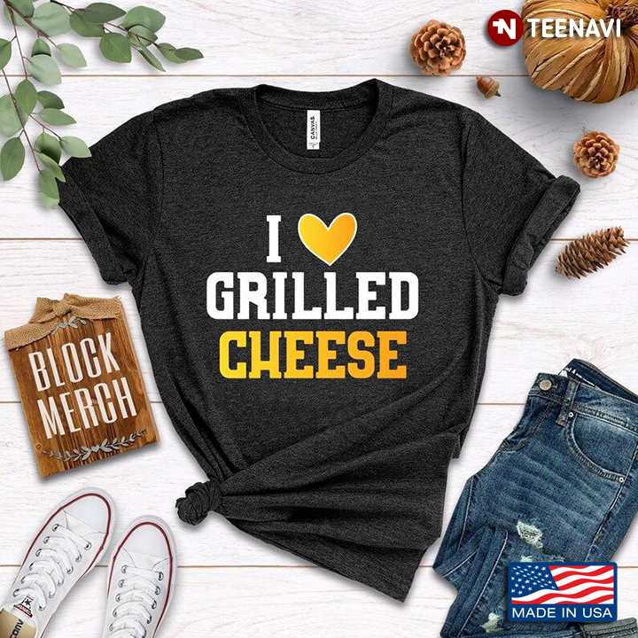 I Love Grilled Cheese