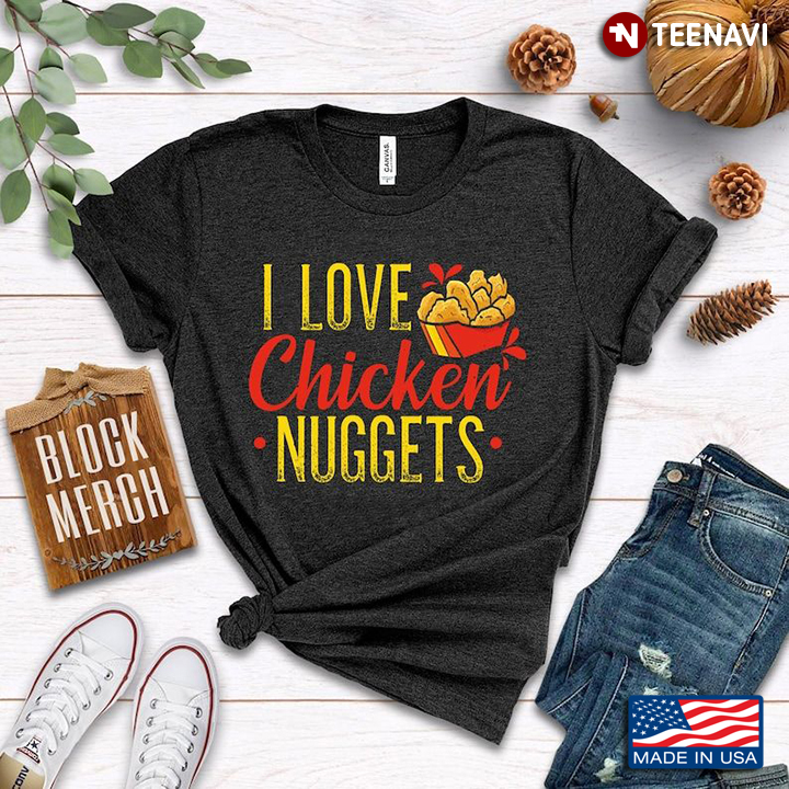 I Love Chicken Nuggets Awesome Food