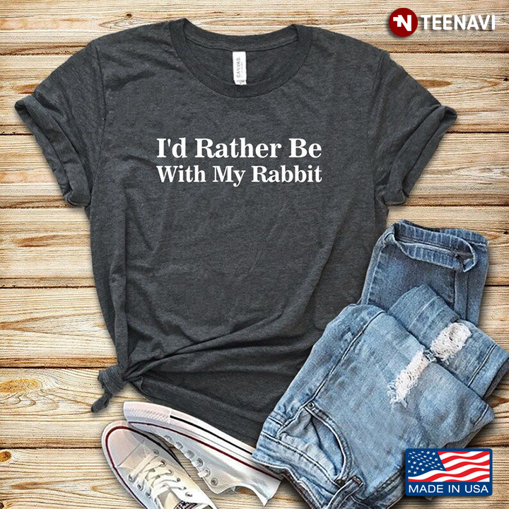 I'd Rather Be With My Rabbit for Animal Lover