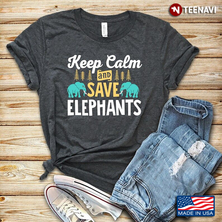Keep Calm And Save Elephants for Animal Lover