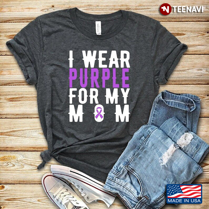 Leiomyosarcoma Cancer Awareness I Wear Purple For My Mom