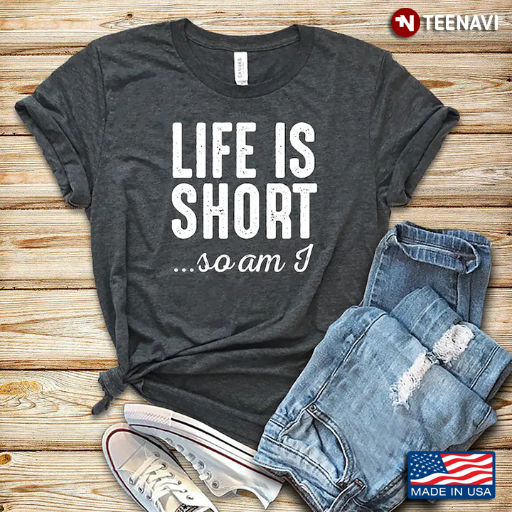 Life Is Short So Am I