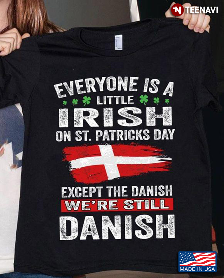 Everyone Is A Little Irish On St Patricks Day Except The Danish