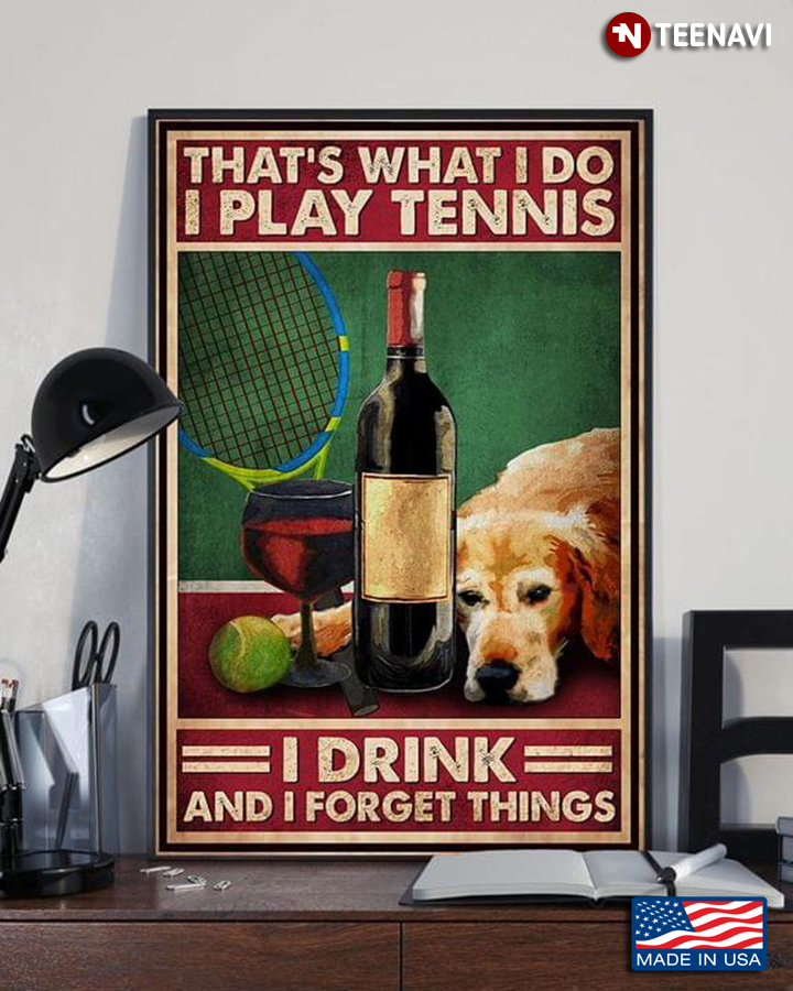 Dog, Wine & Tennis Tools That's What I Do I Play Tennis I Drink & I Forget Things