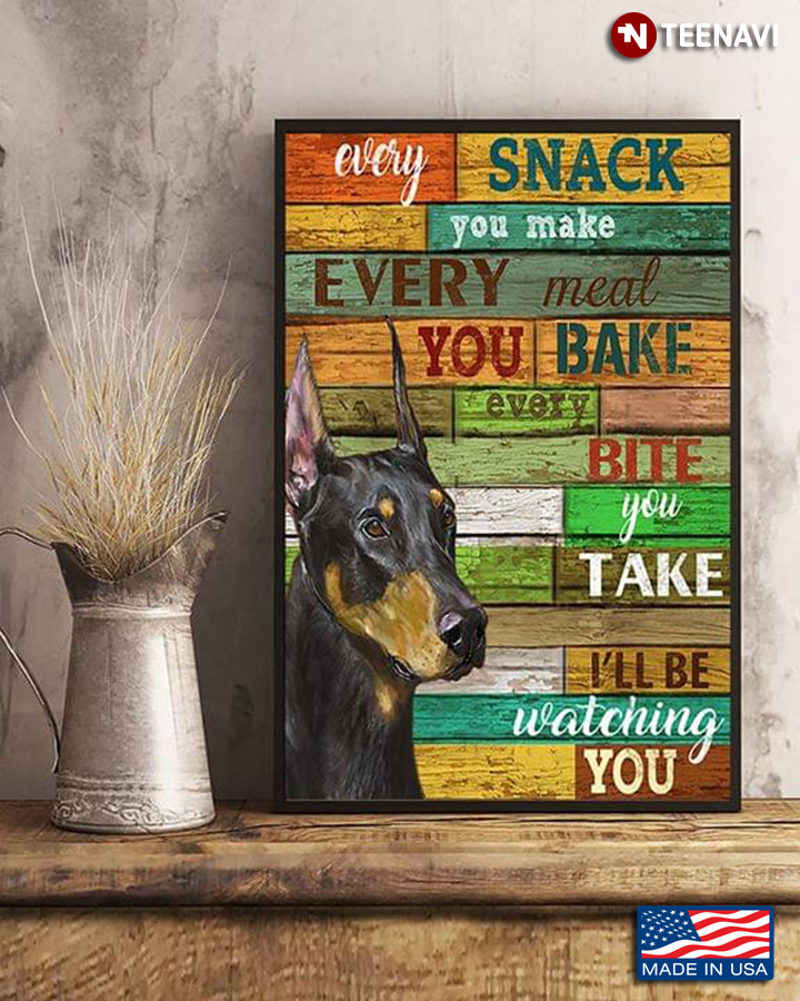 Doberman Pinscher Dog Every Snack You Make Every Meal You Bake
